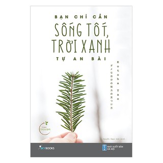 Sách - Bạn Chỉ Cần Sống Tốt, Trời Xanh Tự An Bài