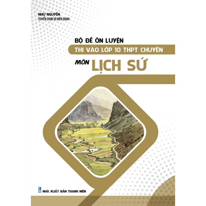 Sách Tham Khảo - Bộ Đề Ôn Luyện Thi Vào Lớp 10 THPT Chuyên Môn Lịch Sử