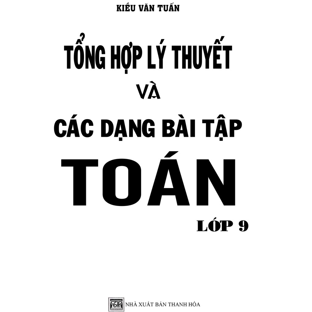 Sách - Tổng Hợp Lý Thuyết Và Các Dạng Bài Tập Đại Số Lớp 9