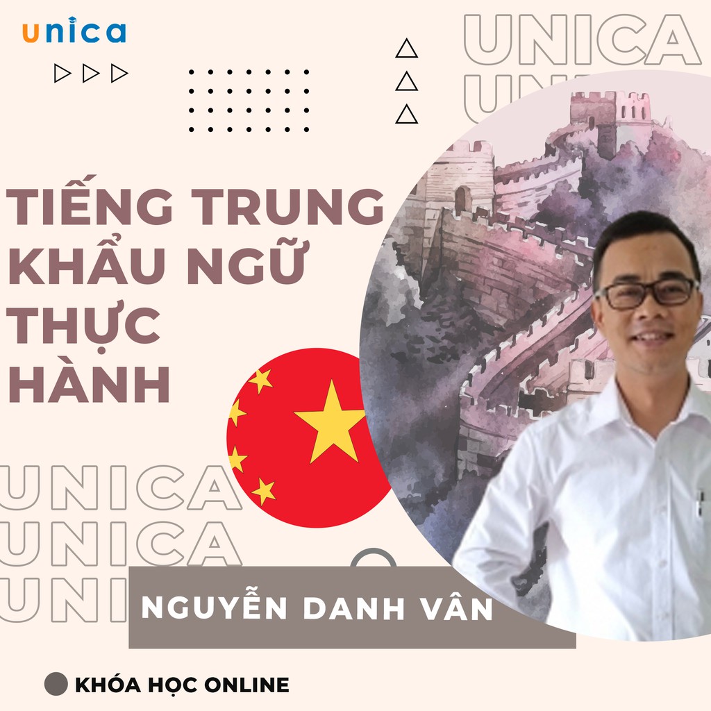 FULL khóa học NGOẠI NGỮ- Tiếng Trung khẩu ngữ thực hành -Thầy Nguyễn Danh Vân [UNICA.VN]