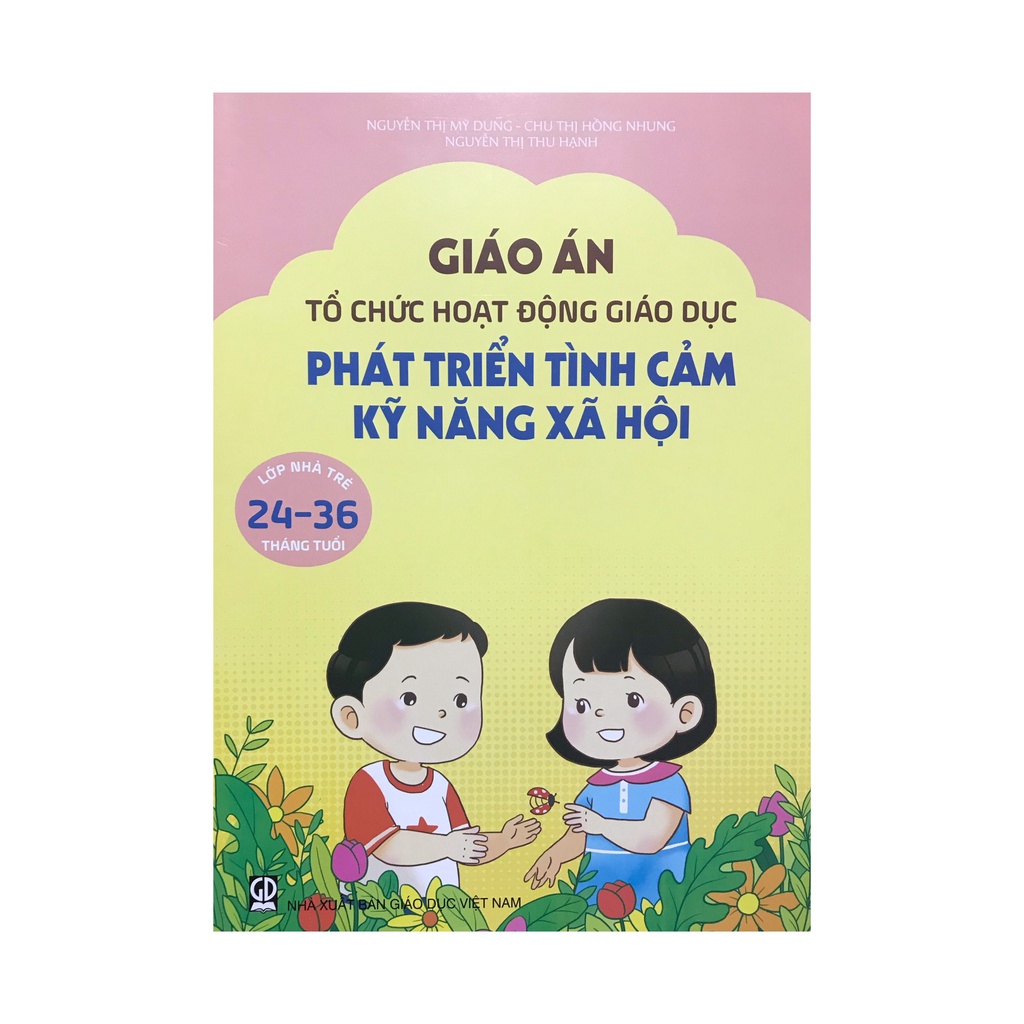 Sách - Giáo án tổ chức hoạt động giáo dục phát triển tình cảm kỹ năng xã hội lớp nhà trẻ 24-36 tháng tuổi