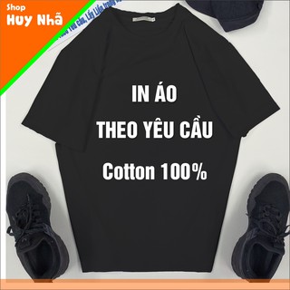 [Cotton 100 - In 2 mặt ] In Áo Thun Theo Yêu Cầu ! Chất vải Cotton 100% Dày co giản 4 chiều (Hình in nhắn tin Shop)