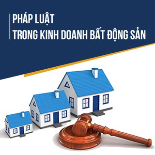 [Voucher - Khóa học Online] Pháp luật trong kinh doanh bất động sản