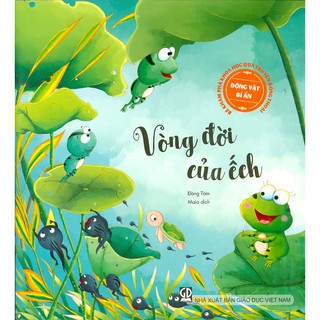 Bé Khám Phá Khoa Học Qua Truyện Đồng Thoại - Động Vật Bí Ẩn: Vòng Đời Của Ếch