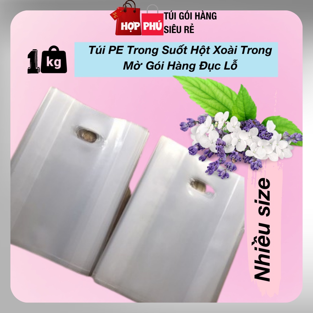 Túi PE Trong Suốt Hột Xoài Trong Mờ Gói Hàng 1 Kg Đục Lỗ Dày Dẻo Dai Bền - Túi Nilon Gói Hàng Hợp Phú Giá Rẻ Nhiều Size
