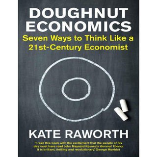 Doughnut Economics - Seven Ways To Think Like A 21st-century Economist
