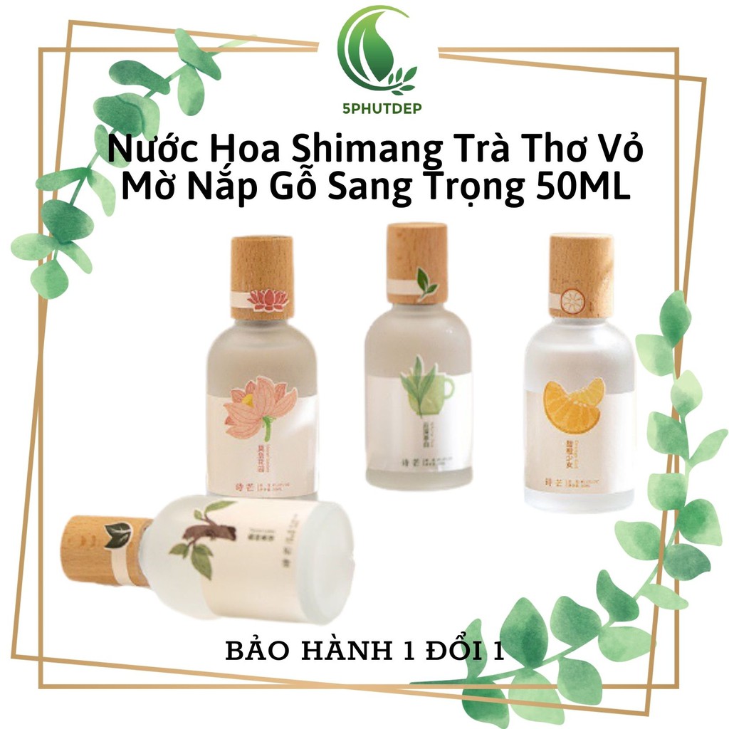 Nước hoa shimang trà thơ vỏ mờ nắp gỗ 50ml | Thế Giới Skin Care