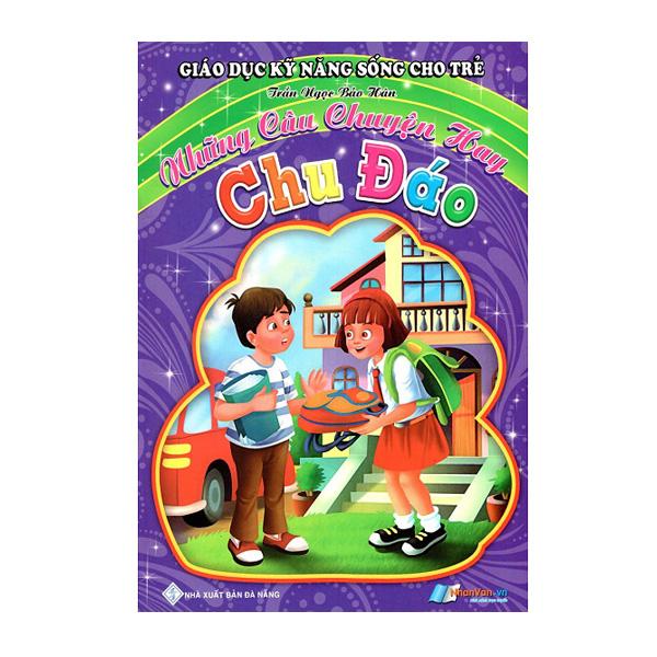 Giáo Dục Kỹ Năng Sống Cho Trẻ - Chu Đáo