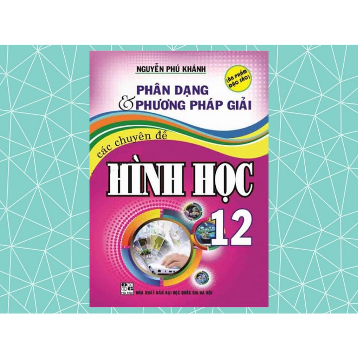 Sách - Phân Dạng Và Phương Pháp Giải Các Chuyên Đề Hình Học 12 - Nguyễn Phú Khánh - HA