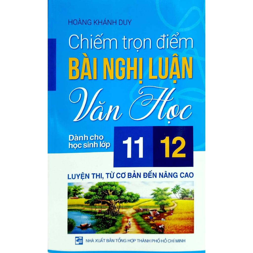 Sách - Chiếm Trọn Điểm Bài Nghị Luận Văn Học Dành Cho Học Sinh Lớp 11,12 - Luyện Thi, Từ Cơ Bản Đến Nâng Cao