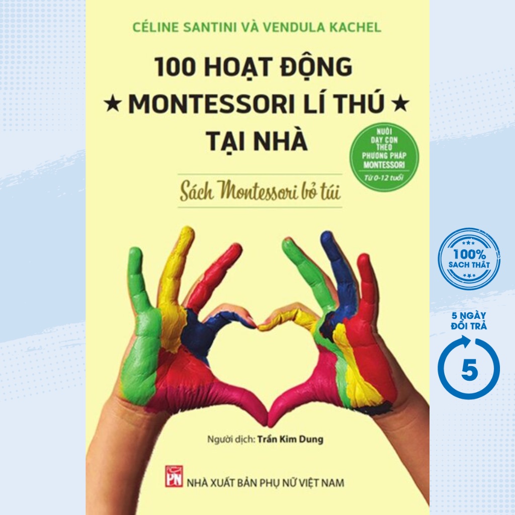 Sách - Nuôi Dạy Con Theo Phương Pháp Montessori Từ 0-12 Tuổi - 100 Hoạt Động Montessori Lí Thú Tại Nhà - PNU