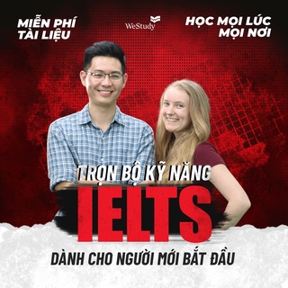 Combo 4 kỹ năng luyện IELTS cho người mới bắt đầu [WeStudy.vn]