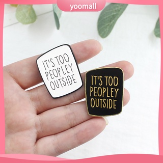 Ghim cài áo túi xách bẻ cong khắc chữ IT'S TOO PEOPLEY OUTSIDE độc đáo cho nam và nữ