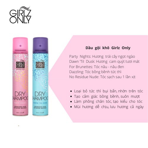 Dầu Gội Khô Girlz Only Party Nights / Dawn 'Til Dusk / Dazzling Volume / For Brunettes / No Residue Nude 200ml