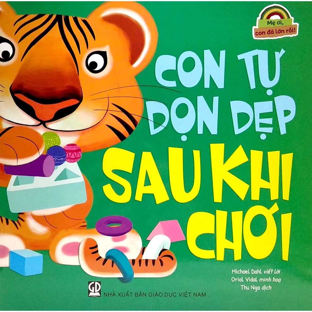 Sách Mẹ Ơi, Con Đã Lớn Rồi! - Con Tự Dọn Dẹp Sau Khi Chơi