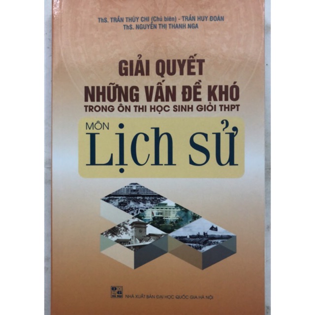 Sách - Giải quyết những vấn đề khó trong ôn thi học sinh giỏi THPT môn Lịch Sử