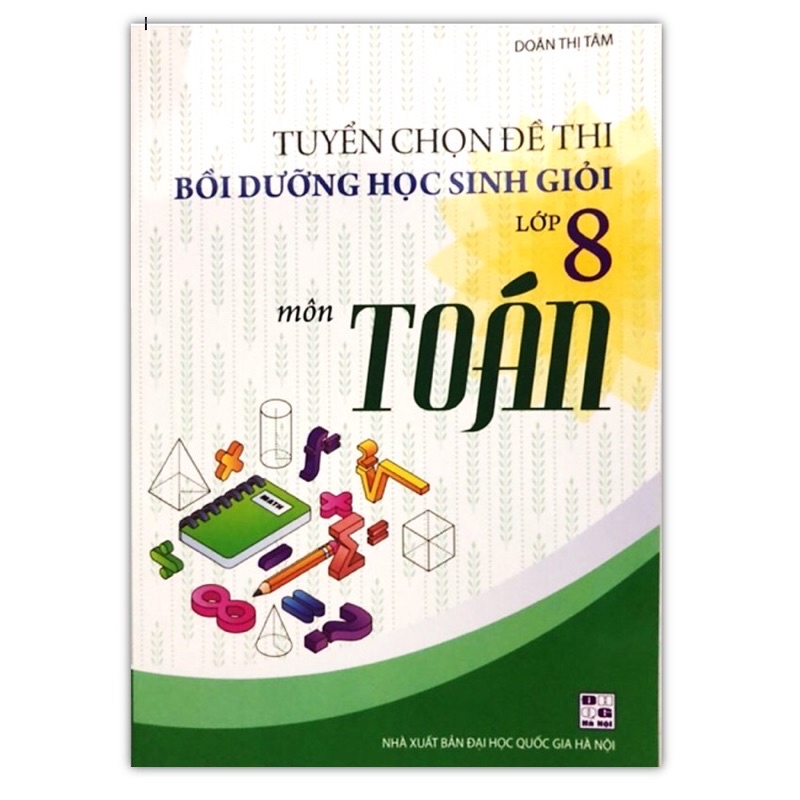 Sách - Tuyển chọn đề thi bồi dưỡng học sinh giỏi lớp 8 môn toán