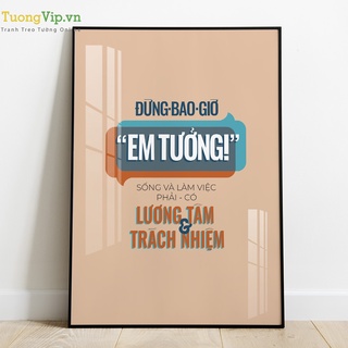 Tranh Laminate Tráng Gương - Tranh Treo Tường Slogan Làm Việc Đừng Có Em Tưởng Phải Có Lương Tâm Và Trách Nhiệm 02