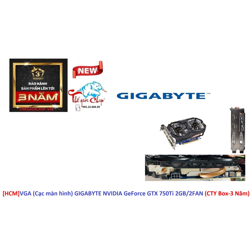 [HCM]VGA (Cạc màn hình) GIGABYTE NVIDIA GeForce GTX 750Ti 2GB/2FAN (CTY Box-3 Năm)