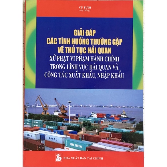 Sách- giải đáp các tình huống thường gặp về thủ tục hải quan xử phạt vi phạm hành chính trong lĩnh vực hải quan