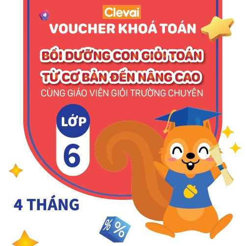 CLEVAI - Khóa Toán trực tuyến Lớp 6 - Khóa 4 tháng (Tặng: Sổ tay Toán học + 1 buổi Tiếng Anh + Khóa giải đề thi HK1)