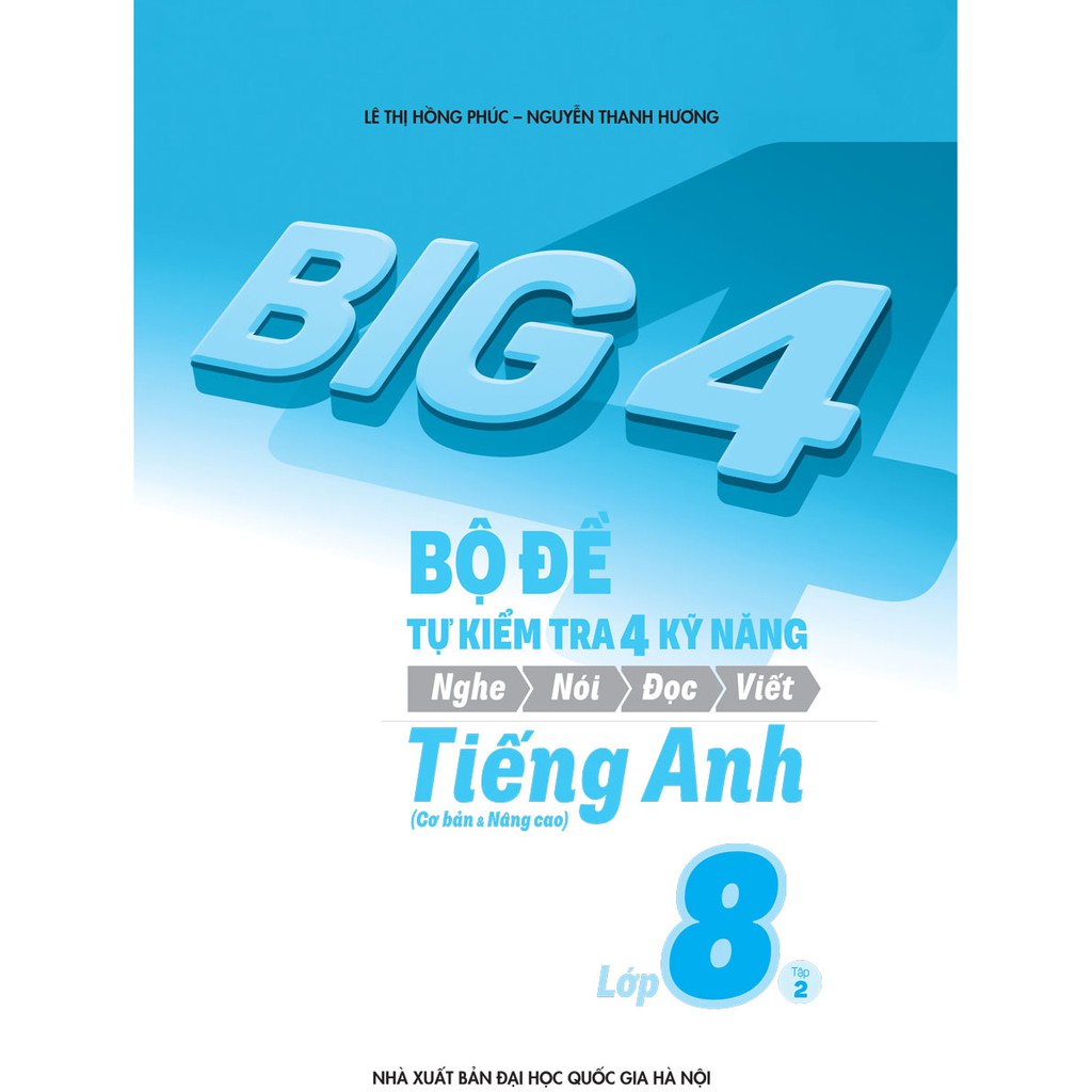 Sách - Big 4 Bộ Đề Tự Kiểm Tra 4 Kỹ Năng Nghe - Nói - Đọc - Viết (Cơ Bản và Nâng Cao) Tiếng Anh Lớp 8 Tập 2