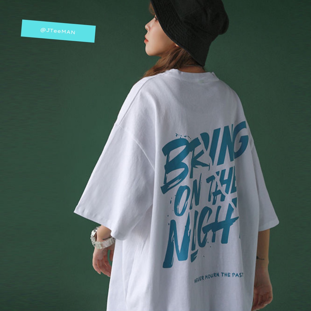 Áo phông unisex form rộng, áo thun unisex tay lỡ in chữ Bring On The Night nam nữ vải cotton 2 màu trắng đen JT28