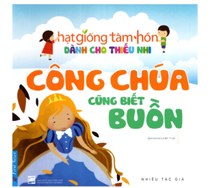 Hạt Giống Tâm Hồn Dành Cho Thiếu Nhi - Công Chúa Cũng Biết Buồn