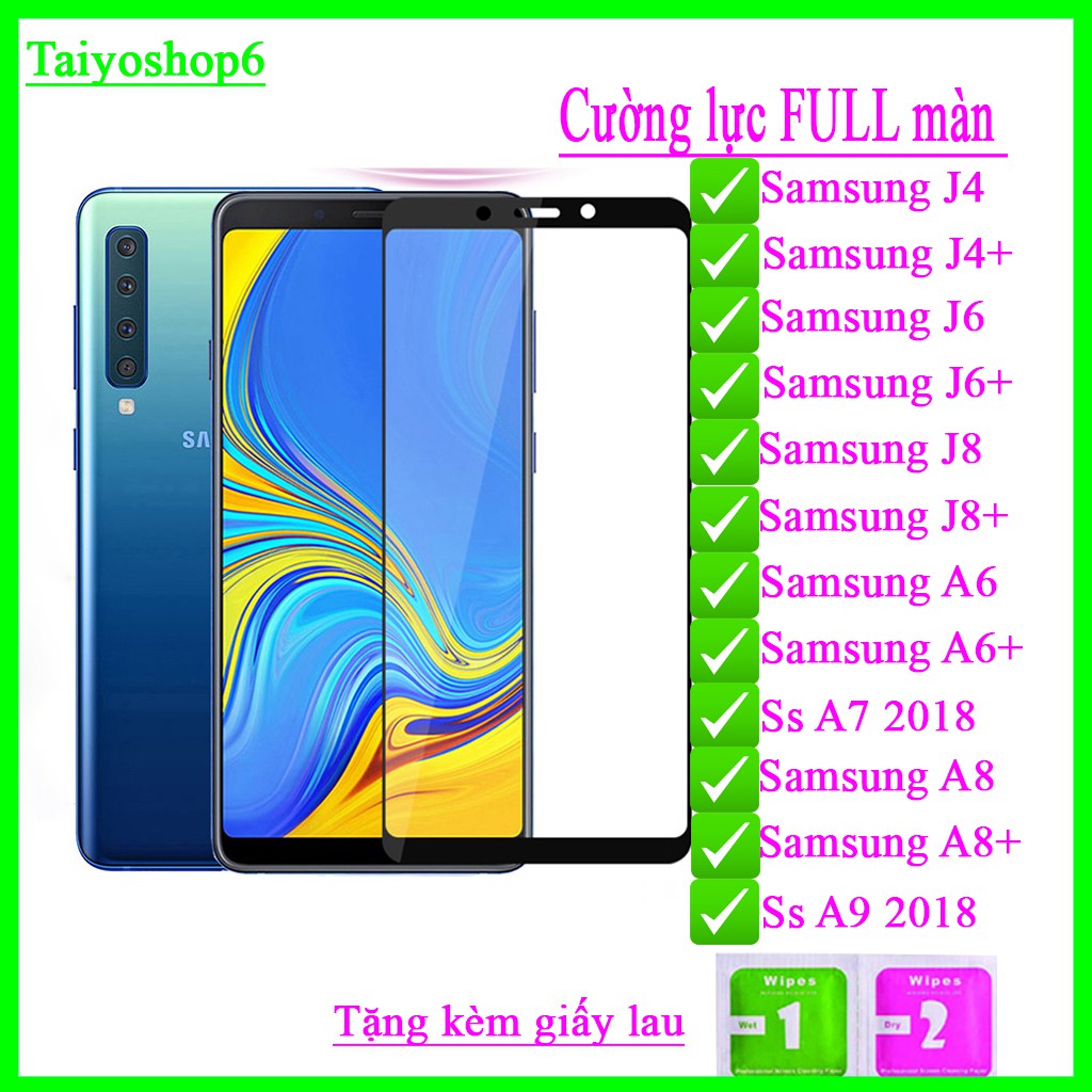 Kính cường lực Samsung J4/ J4+/ J6/ J6+/ J8/ J8 +/ A6 2018/ A6 +/ A7 2018/ A8 2018/ A8+ / A9 2018 Full màn ,Taiyoshop6