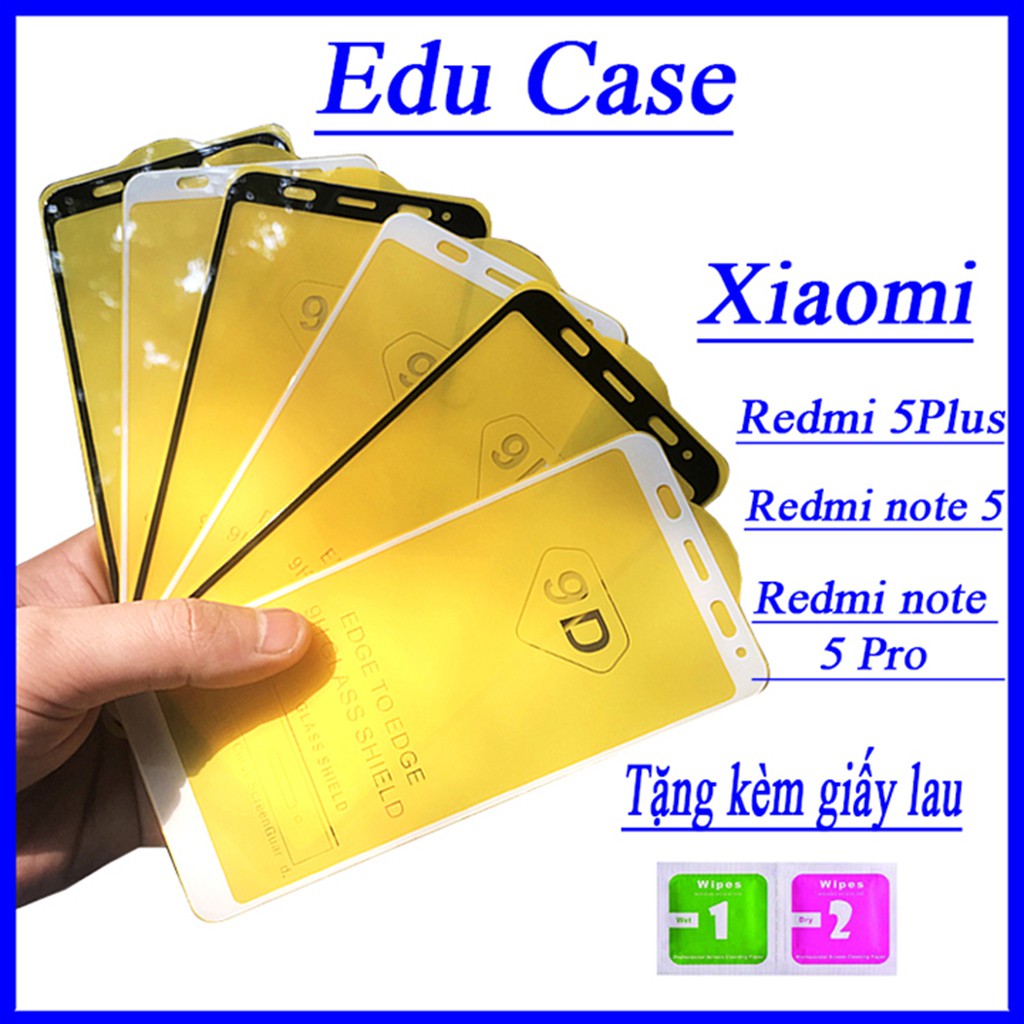 Cường lực XIAOMI REDMI 5 PLUS,NOTE 5,NOTE 5 PRO, FULL màn hình ,Tặng kèm giấy lau kính ướt và khô Educase