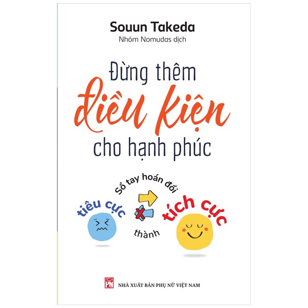 Sách Đừng Thêm Điều Kiện Cho Hạnh Phúc - Sổ Tay Hoán Đổi Tiêu Cực Thành Tích Cực