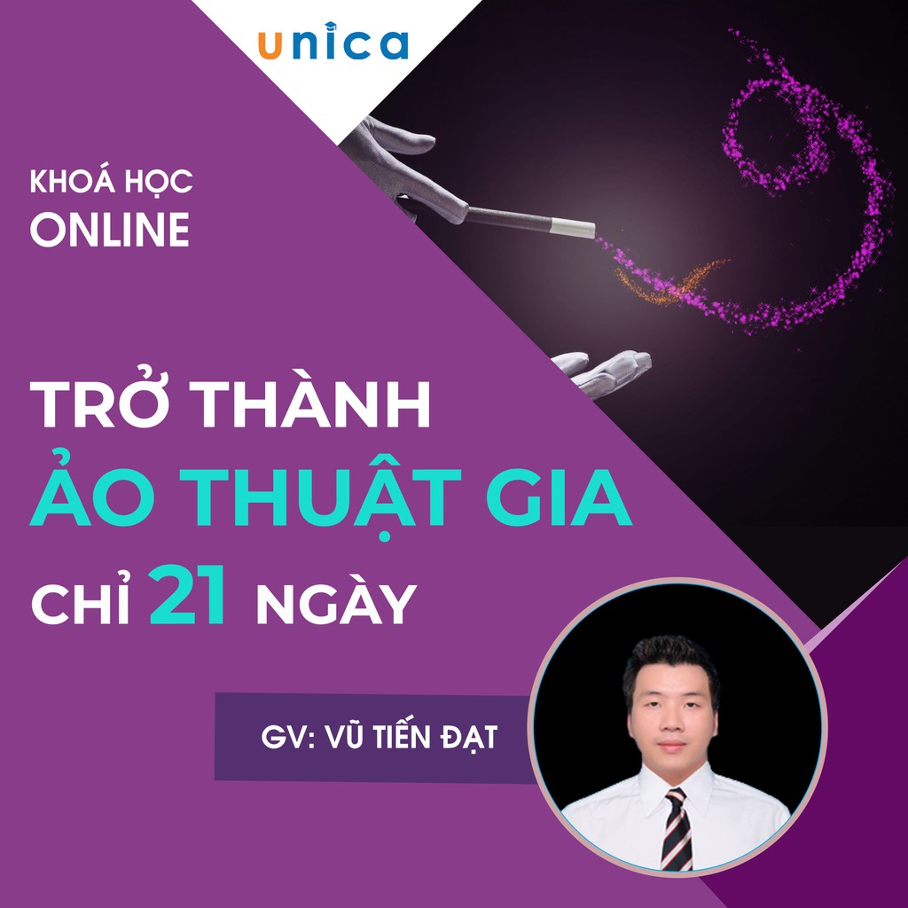 FULL khóa học PHONG CÁCH SỐNG- Trở thành ảo thuật gia chỉ trong 21 ngày UNICA.VN