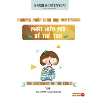 Sách - Phương Pháp Giáo Dục Montessori - Phát Hiện Mới Về Trẻ Thơ