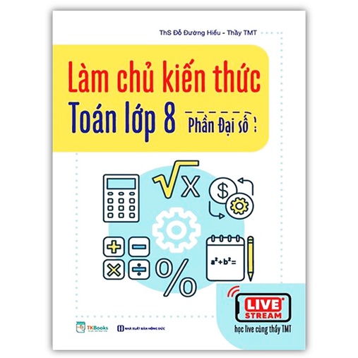 Sách -  Làm Chủ Kiến Thức Toán Lớp 8 - Phần Đại Số (MC)