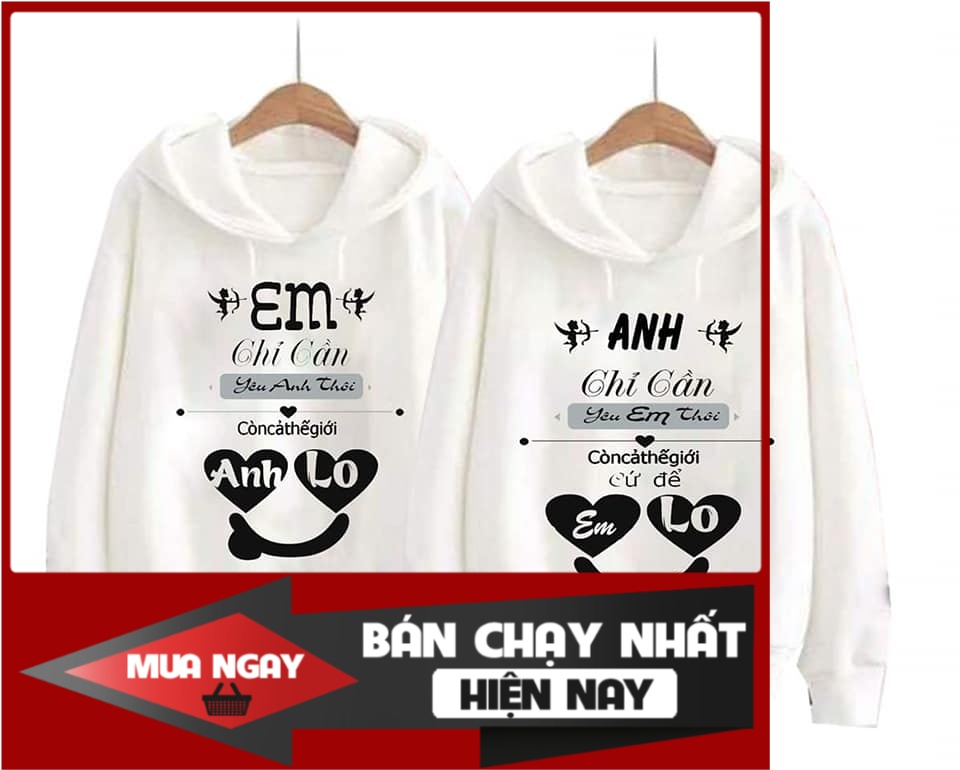 [RẺ VÔ ĐỐI] Áo nỉ đôi có mũ in em chỉ cần anh chỉ cần ý nghĩa [HOT]