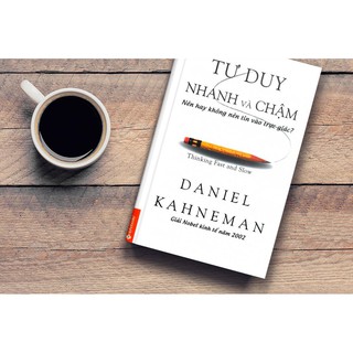 Sách Tư Duy Nhanh và Chậm (Tâm lý học & Tư duy trong cuộc sống - Kinh Doanh) - Daniel KAHNEMAN (Nobel kinh tế học 2002)