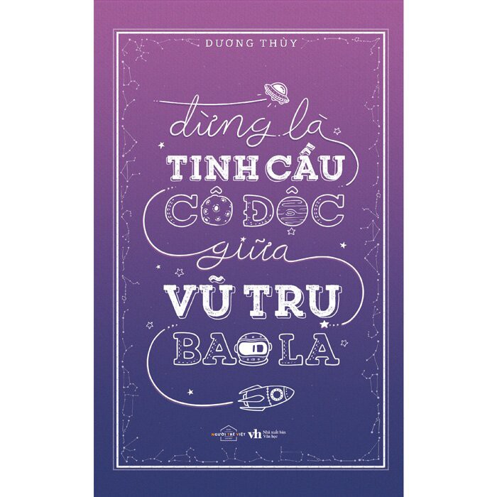 Sách - Đừng Là Tinh Cầu Cô Độc Giữa Vũ Trụ Bao La - Dương Thùy