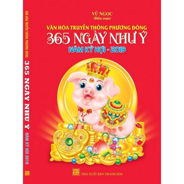 Sách - Văn Hóa Truyền Thống Phương Đông: 365 Ngày Như Ý Năm Kỷ Hợi 2019