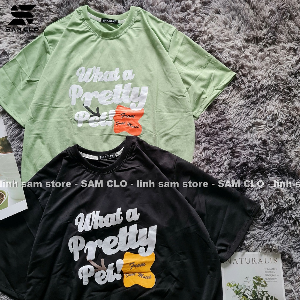 Áo thun nữ tay lỡ SAM CLO freesize phông form rộng Unisex, mặc cặp, nhóm, lớp dual match chữ WHAT A PRETTY PET
