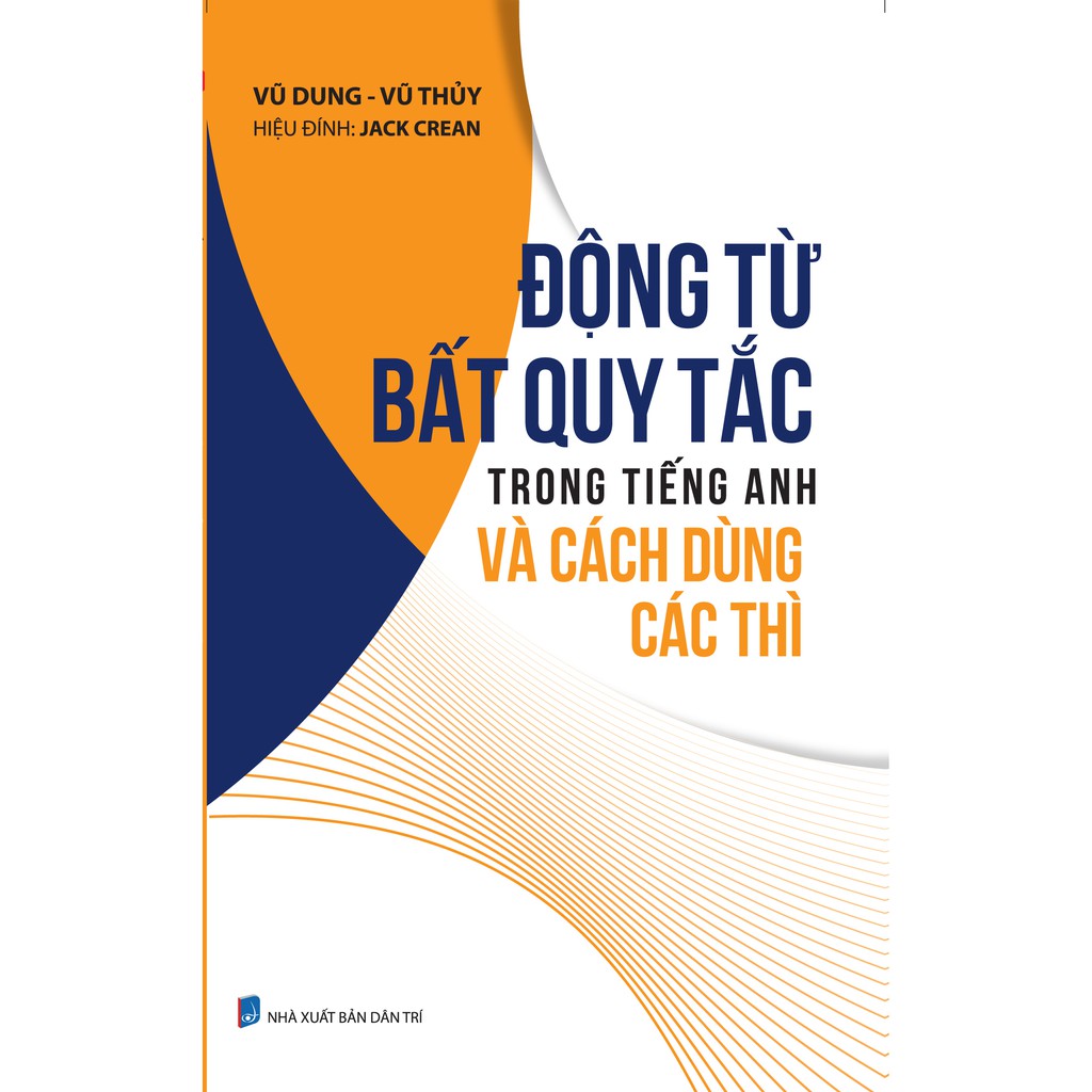 Sách - Động Từ Bất Quy Tắc Trong Tiếng Anh Và Cách Dùng Các Thì