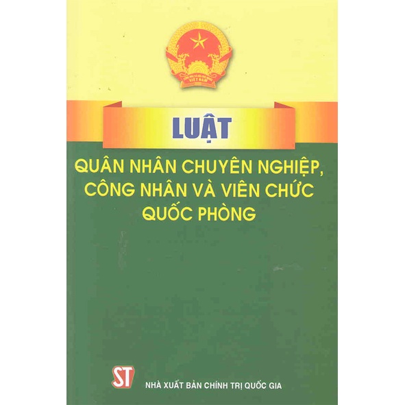 Sách Luật Quân Nhân Chuyên Nghiệp Công Nhân Và Viên Chức Quốc Phòng - NXB Chính Trị Quốc Gia Sự Thật
