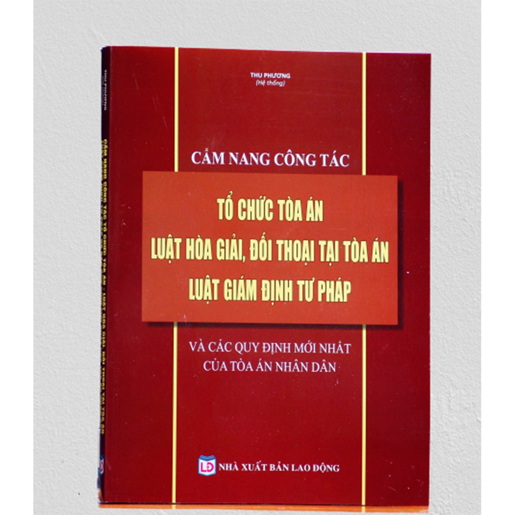 Sách - Cẩm nang công tác tổ chức tòa án luật hòa giải, đối thoại tại tòa án - luật giám định tư pháp và các quy định