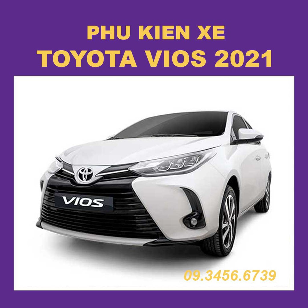 Phụ Kiện Xe Toyota Vios 2019 2020 2021 Mới Nhất, Đầy Đủ Nhất