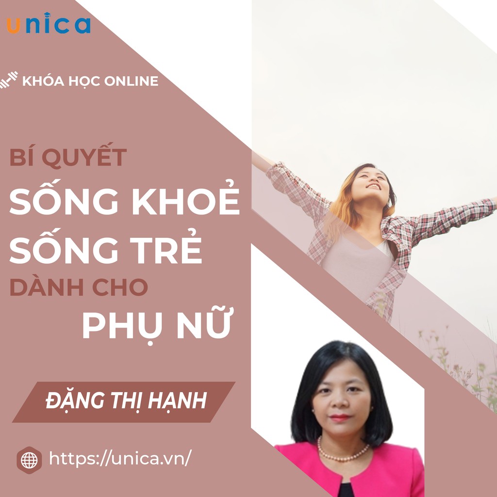 Khóa học bí quyết sống khoẻ, sống trẻ dành cho phụ nữ , GV Đặng Thị Hạnh UNICA.VN