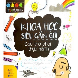 Sách - Stem Quanh Em - Khoa Học Siêu Gần Gũi - Các trò chơi thực hành