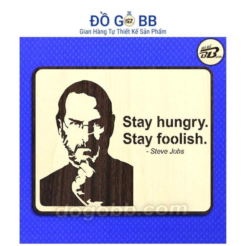 Tranh Gỗ Treo Tường Decor Slogan Đạo Lý Stay Hungry Stay Foolish Tạo Động Lực Truyền Cảm Hứng Của Steve Jobs - Đồ Gỗ BB