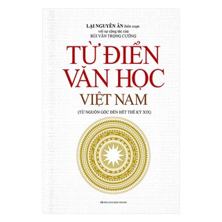 Sách - Từ Điển Văn Học Việt Nam (Từ Nguồn Gốc Đến Hết Thế Kỷ XIX)
