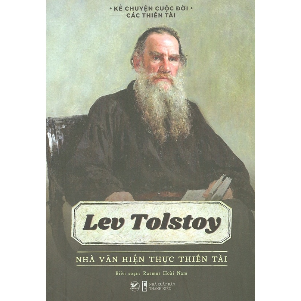 Sách - Kể Chuyện Cuộc Đời Các Thiên Tài: Lev Tolstoy - Nhà Văn Hiện Thực Thiên Tài