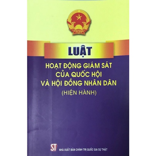 Sách - Luật hoạt động giám sát của Quốc hội và Hội đồng nhân dân (Hiện hành) (NXB Chính trị quốc gia Sự thật)