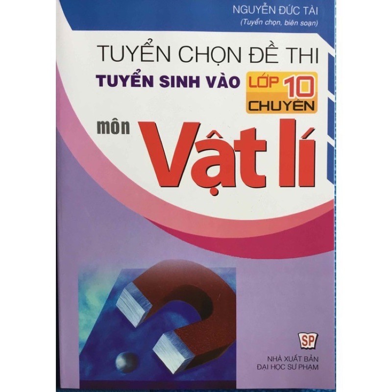 Sách_Tuyển Chọn Đề Thi Tuyển Sinh Vào Lớp 10 Chuyên Môn Vật Lý